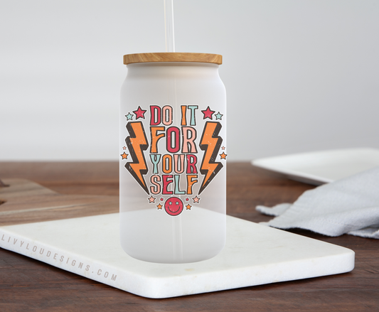 Do it for Yourself - Frosted Can Glass