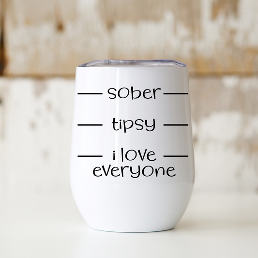 Wine Tumbler | Sober Tipsy I Love Everyone