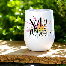Load image into Gallery viewer, Wine Tumbler | Vodka Is Just Fun Water
