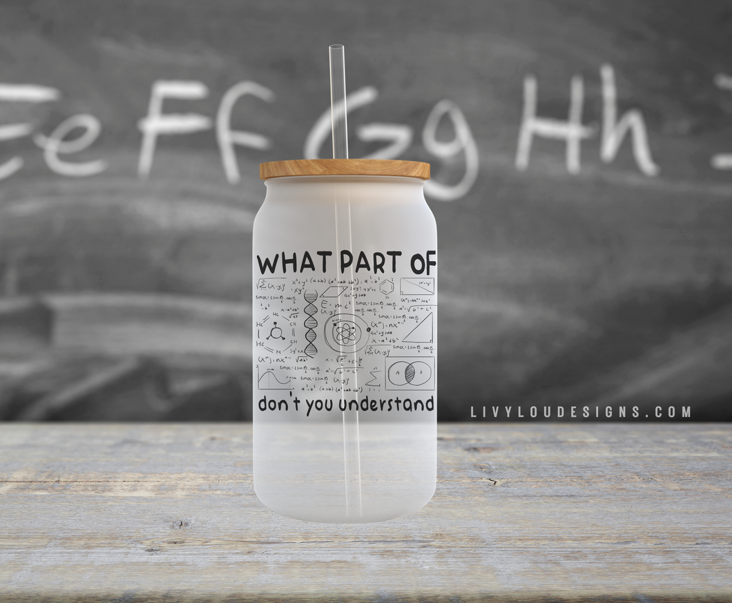 What Don't You Understand - Frosted Can Glass