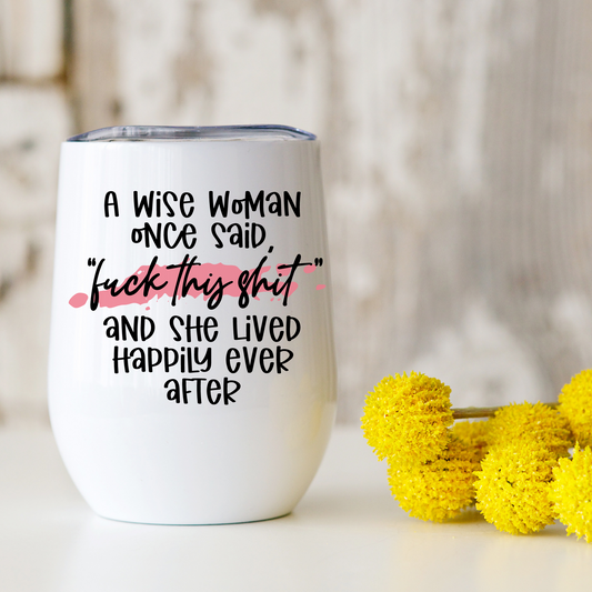 Wine Tumbler | A Wise Woman Once Said